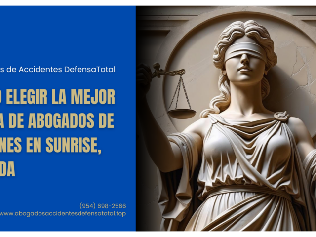 Cómo elegir la mejor firma de abogados de lesiones en Sunrise, Florida